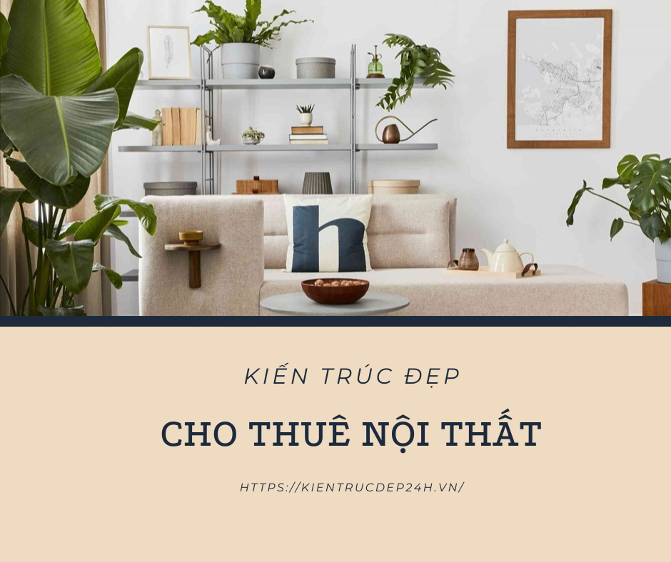 Cho Thuê Nội Thất - KIẾN TRÚC ĐẸP