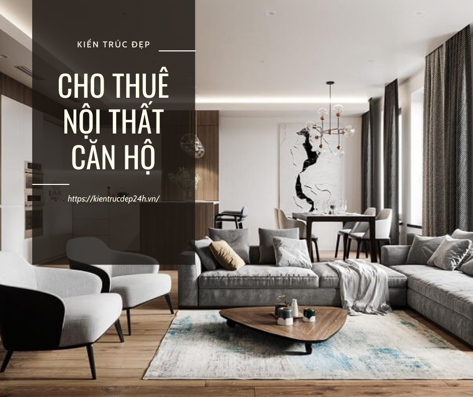 Cho Thuê Nội Thất Căn Hộ - KIẾN TRÚC ĐẸP