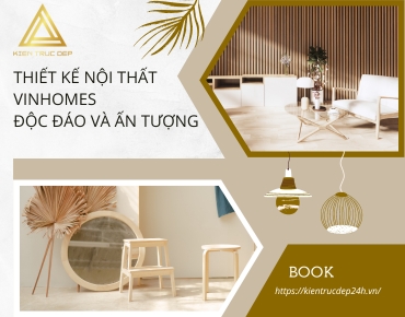 Hướng dẫn chi tiết cách thiết kế nội thất Vinhomes độc đáo và ấn tượng