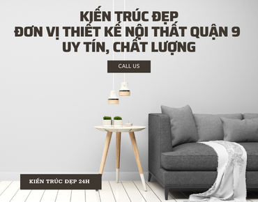 Kiến trúc đẹp - Đơn vị thiết kế nội thất quận 9 uy tín, chất lượng