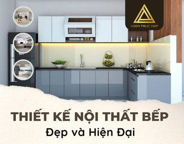 Làm thế nào để thiết kế nội thất bếp đẹp và hiện đại?