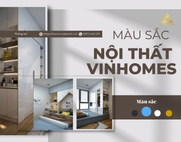 Lựa chọn màu sắc phù hợp cho nội thất Vinhomes
