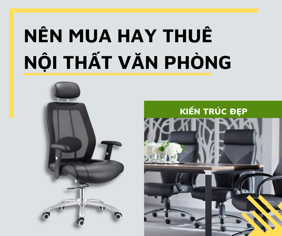 Nên Mua Hay Thuê Nội Thất Văn Phòng? Các Loại Ghế Cần Thiết Cho Văn Phòng