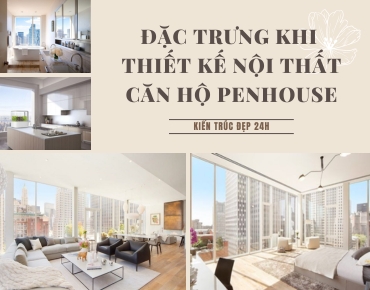 Những đặc trưng khi thiết kế nội thất căn hộ penthouse