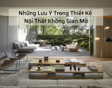 Những Lưu Ý Trong Thiết Kế Nội Thất Không Gian Mở