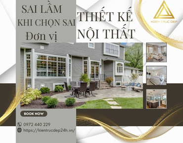 Những sai lầm thường gặp khi chọn sai đơn vị thiết kế nội thất