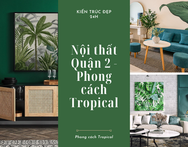Nội thất quận 2 - Phong cách Tropical