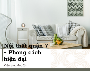 Nội thất quận 7 - Phong cách hiện đại