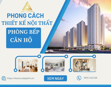 Phong cách thiết kế nội thất phòng bếp đẹp cho căn hộ