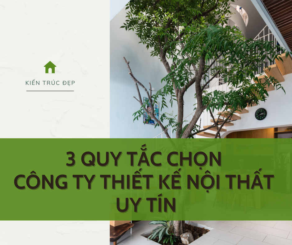 Thiết Kế Nội Thất: 3 Quy Tắc Lựa Chọn Công Ty Uy Tín