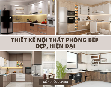 Thiết kế nội thất phòng bếp đẹp, hiện đại