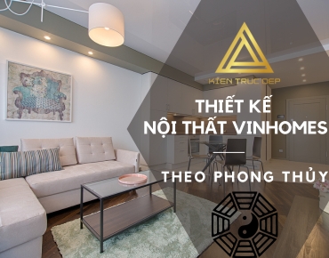 Thiết kế nội thất vinhomes theo phong thủy