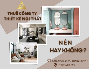 Thuê công ty thiết kế nội thất có nên hay không ?