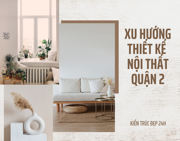 Xu hướng thiết kế nội thất quận 2