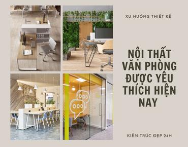 Xu hướng thiết kế nội thất văn phòng được yêu thích hiện nay