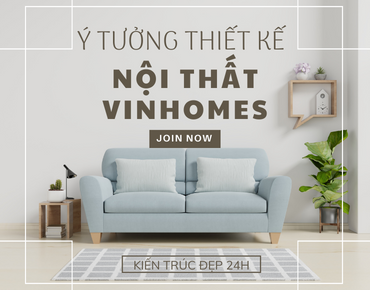 Ý tưởng thiết kế Nội thất Vinhomes ấn tượng